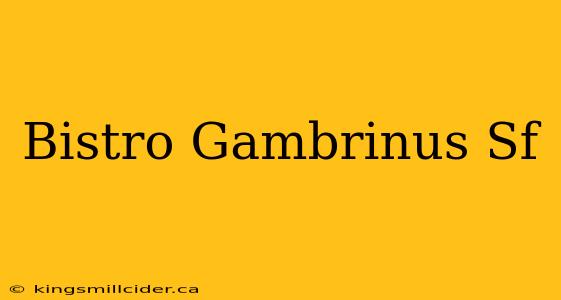 Bistro Gambrinus Sf