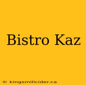 Bistro Kaz