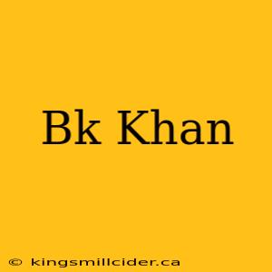 Bk Khan