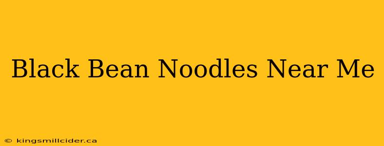 Black Bean Noodles Near Me