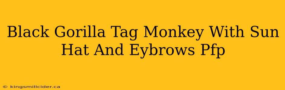 Black Gorilla Tag Monkey With Sun Hat And Eybrows Pfp