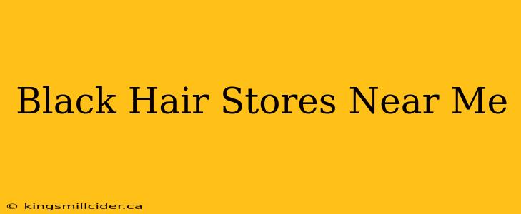 Black Hair Stores Near Me