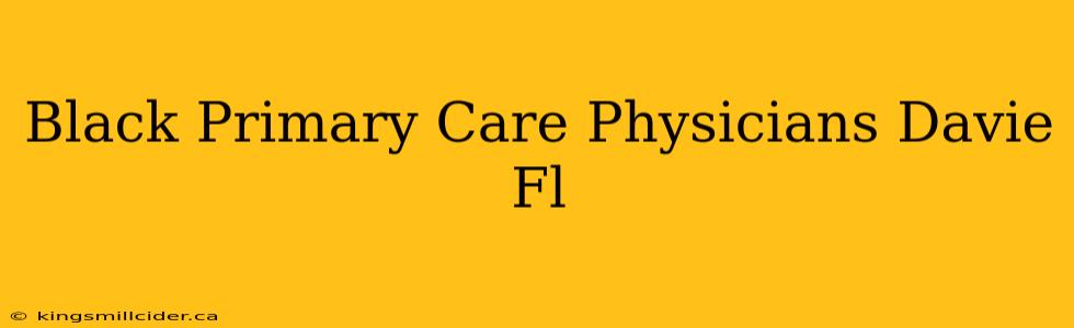 Black Primary Care Physicians Davie Fl