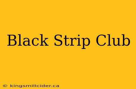 Black Strip Club