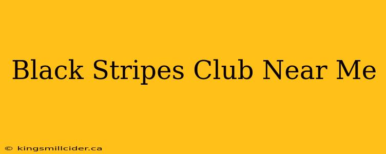 Black Stripes Club Near Me