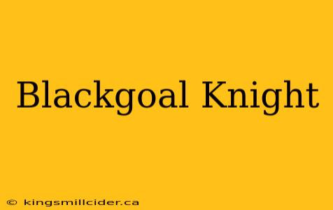 Blackgoal Knight