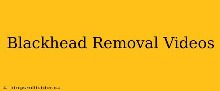 Blackhead Removal Videos