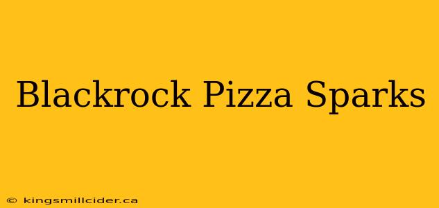 Blackrock Pizza Sparks