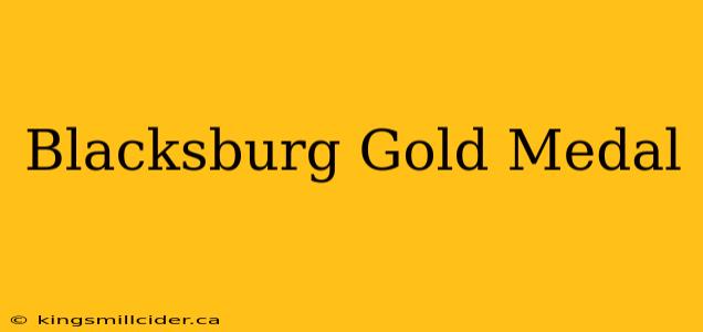 Blacksburg Gold Medal