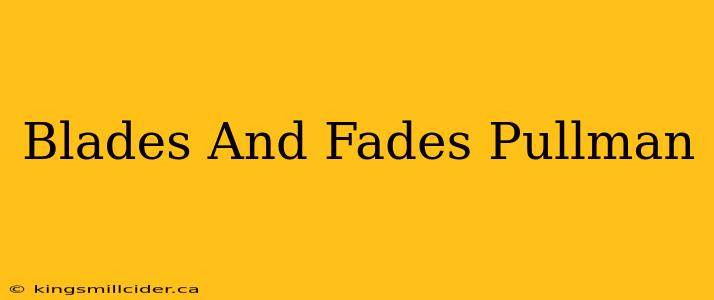 Blades And Fades Pullman