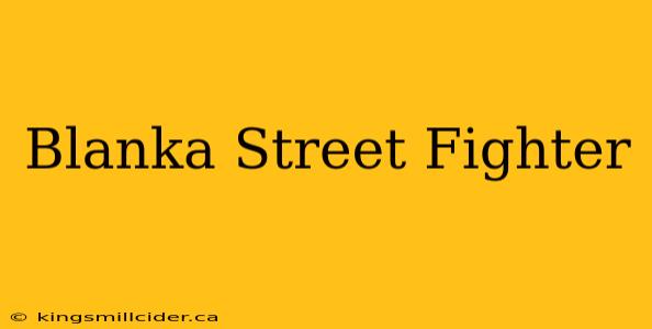 Blanka Street Fighter