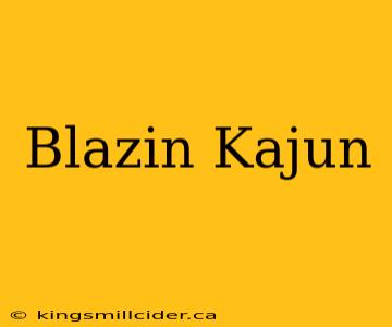 Blazin Kajun