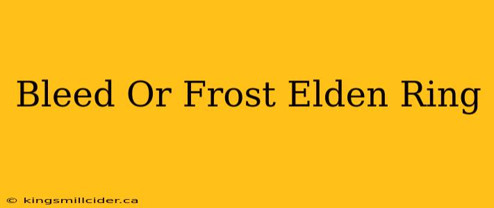 Bleed Or Frost Elden Ring