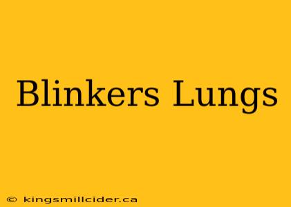 Blinkers Lungs