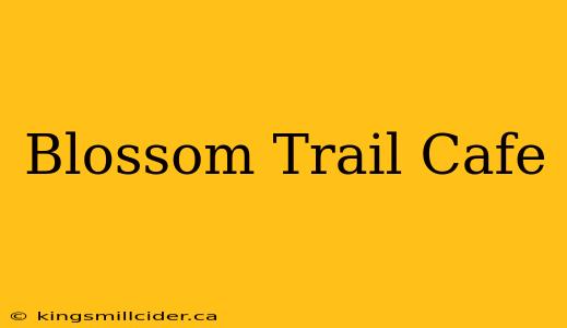 Blossom Trail Cafe