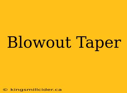 Blowout Taper