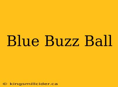 Blue Buzz Ball