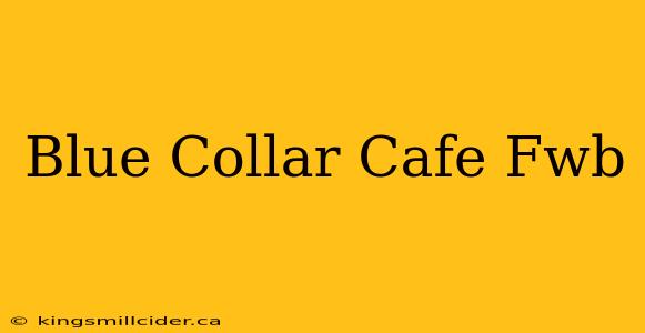 Blue Collar Cafe Fwb