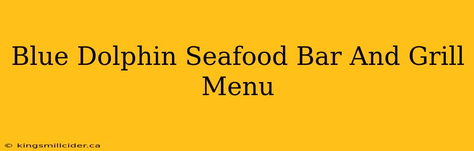 Blue Dolphin Seafood Bar And Grill Menu