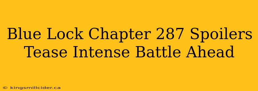 Blue Lock Chapter 287 Spoilers Tease Intense Battle Ahead