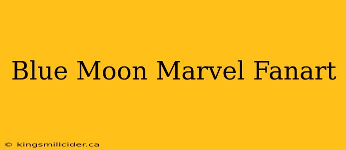 Blue Moon Marvel Fanart