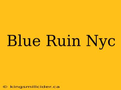 Blue Ruin Nyc