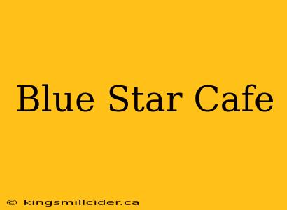 Blue Star Cafe