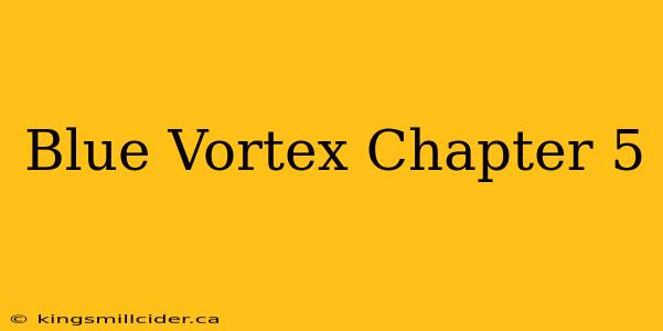 Blue Vortex Chapter 5