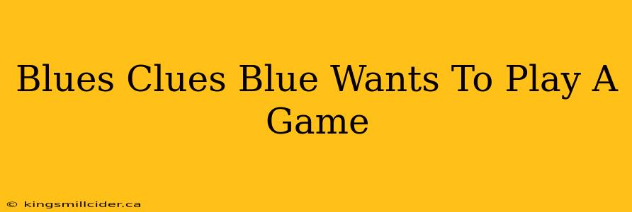 Blues Clues Blue Wants To Play A Game