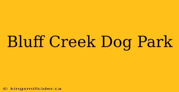 Bluff Creek Dog Park