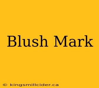 Blush Mark