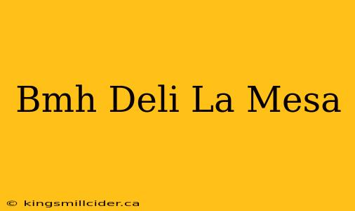 Bmh Deli La Mesa