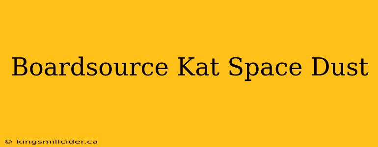 Boardsource Kat Space Dust