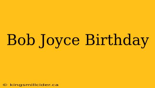 Bob Joyce Birthday