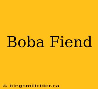 Boba Fiend