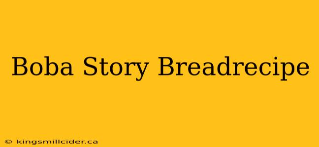 Boba Story Breadrecipe