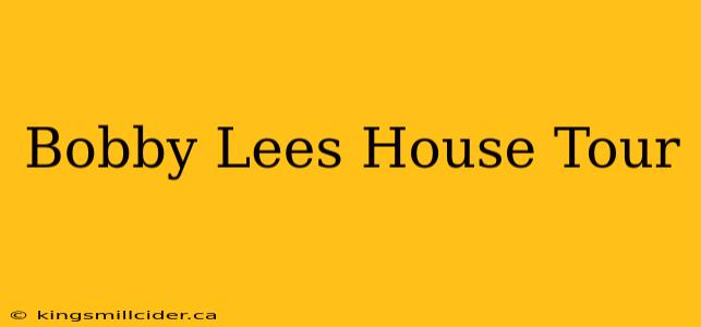 Bobby Lees House Tour