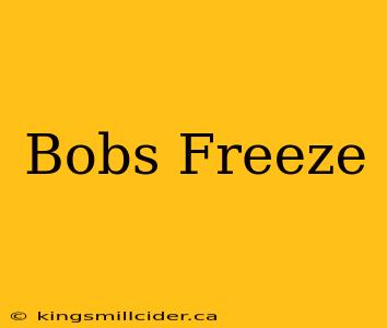 Bobs Freeze