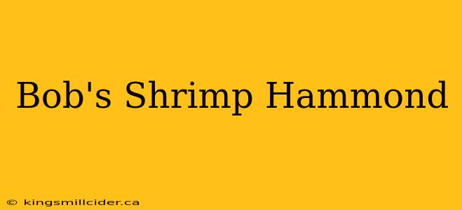 Bob's Shrimp Hammond