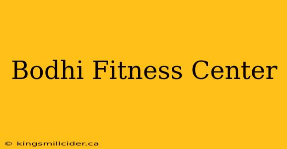 Bodhi Fitness Center