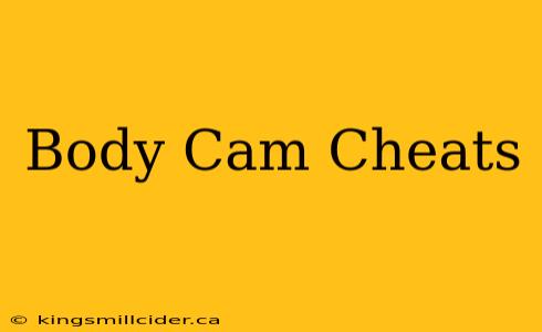 Body Cam Cheats