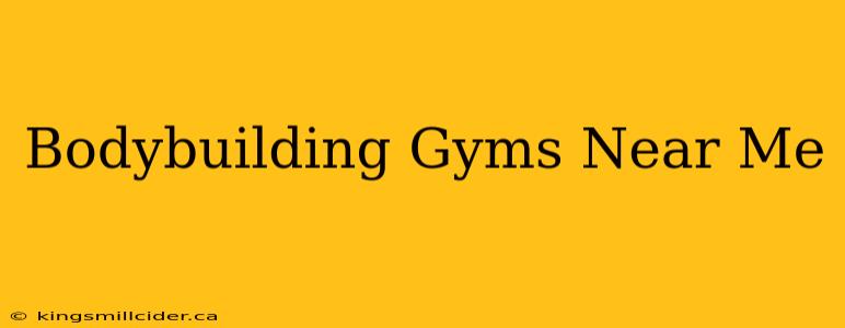 Bodybuilding Gyms Near Me