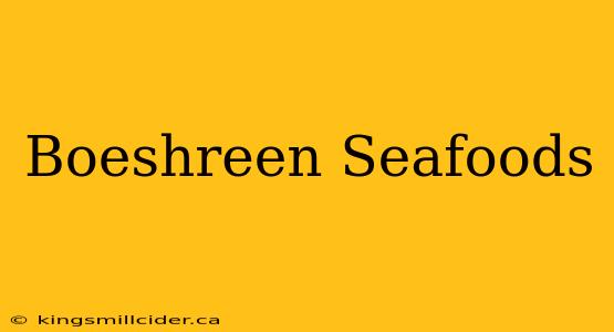 Boeshreen Seafoods