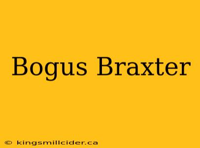 Bogus Braxter