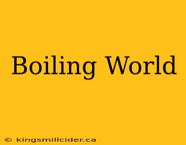 Boiling World