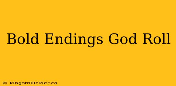 Bold Endings God Roll