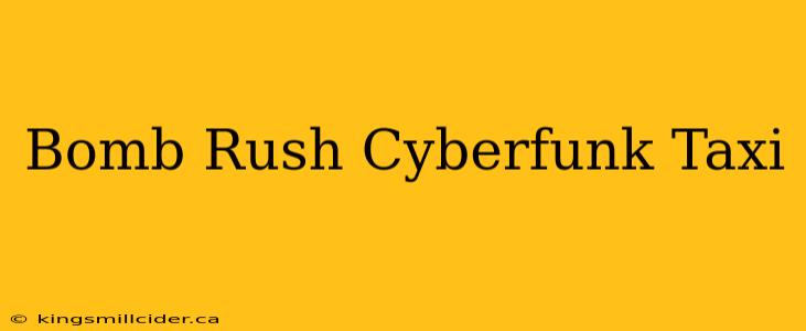 Bomb Rush Cyberfunk Taxi