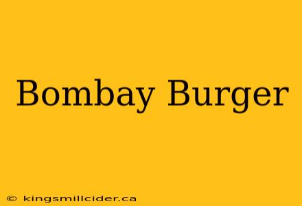 Bombay Burger