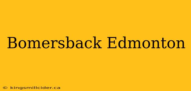 Bomersback Edmonton