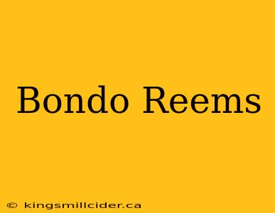 Bondo Reems